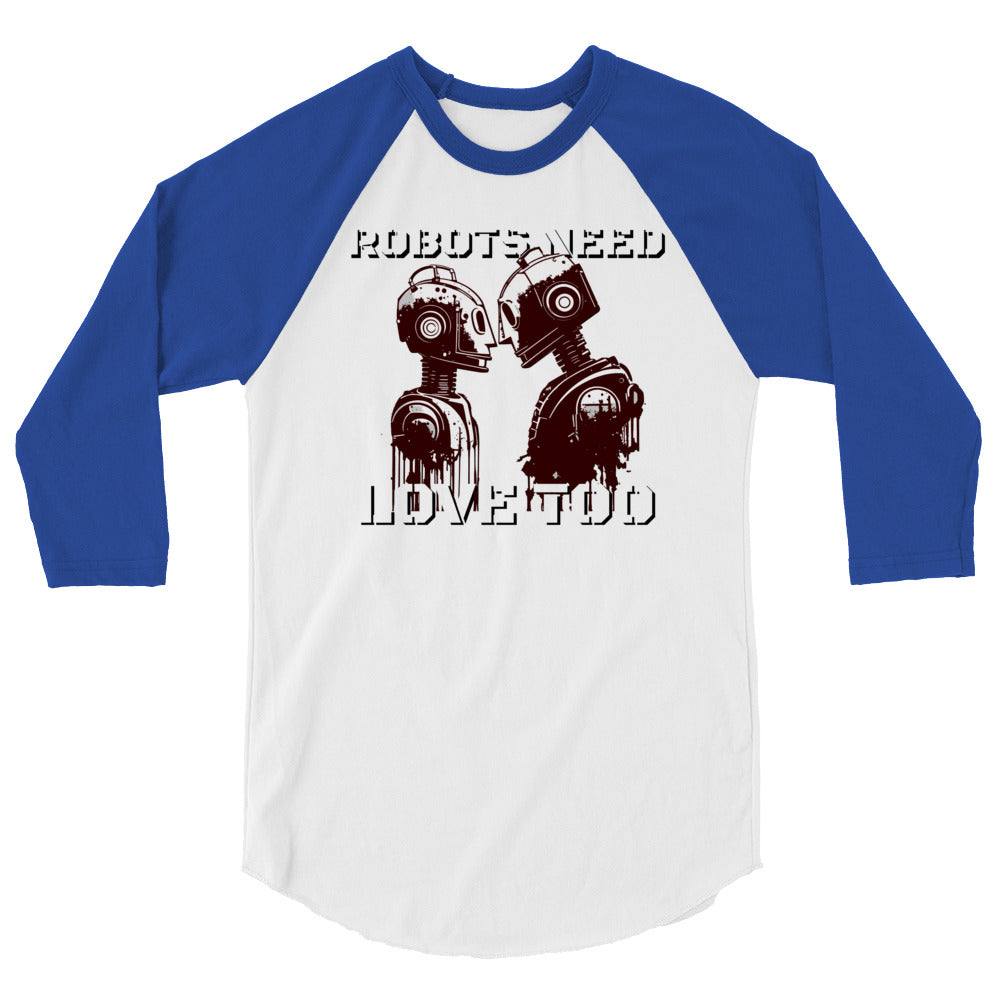 Robots Need Love Too - 3/4 sleeve raglan