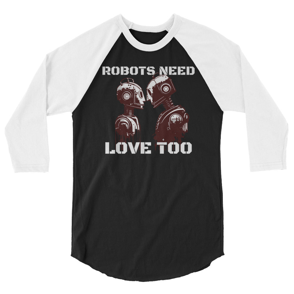 Robots Need Love Too - 3/4 sleeve raglan