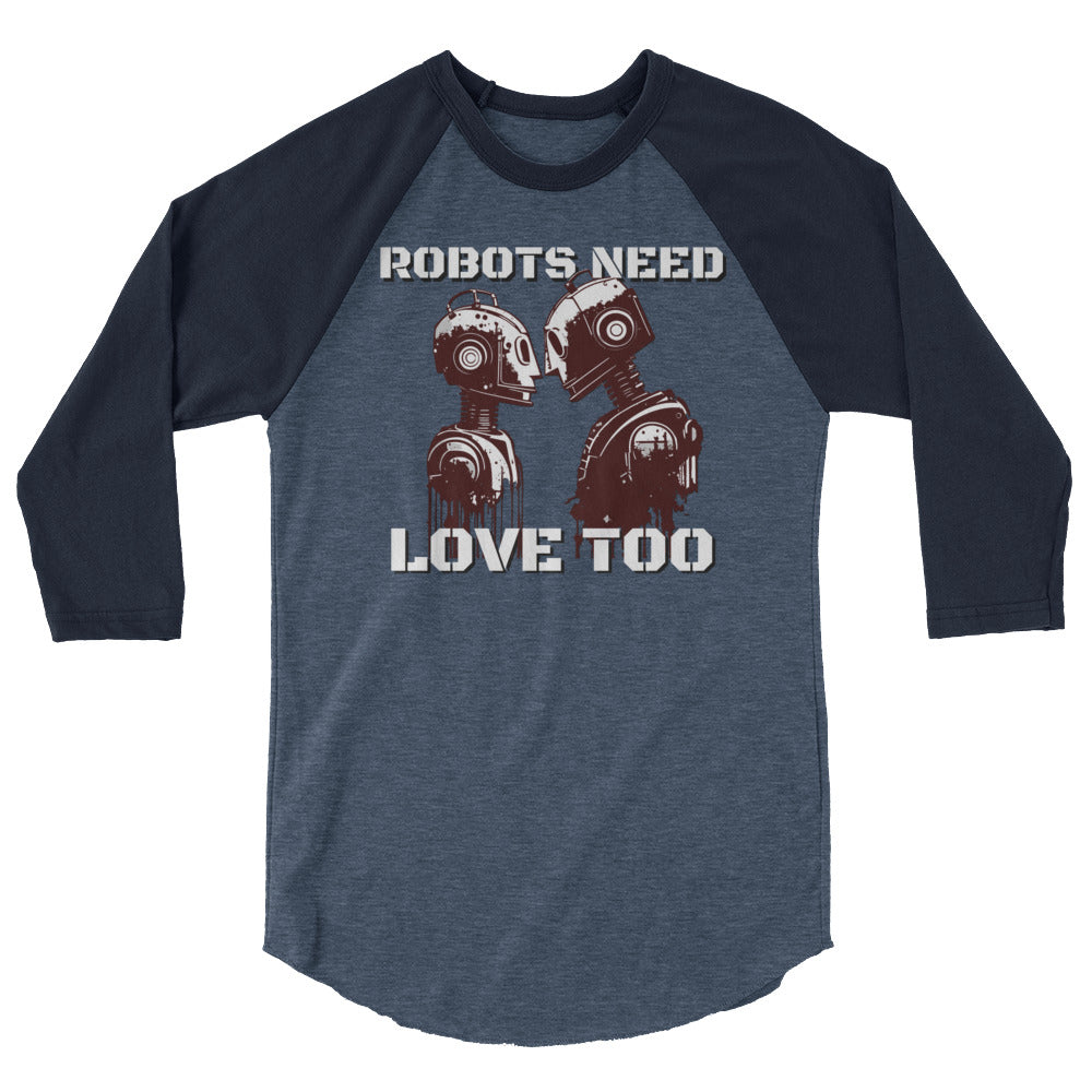 Robots Need Love Too - 3/4 sleeve raglan