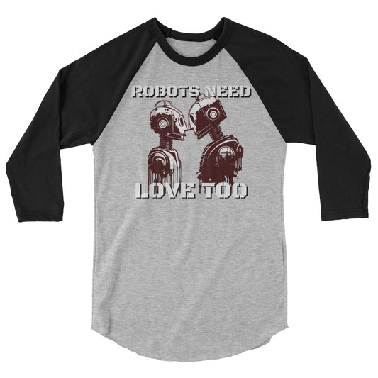 Robots Need Love Too - 3/4 sleeve raglan