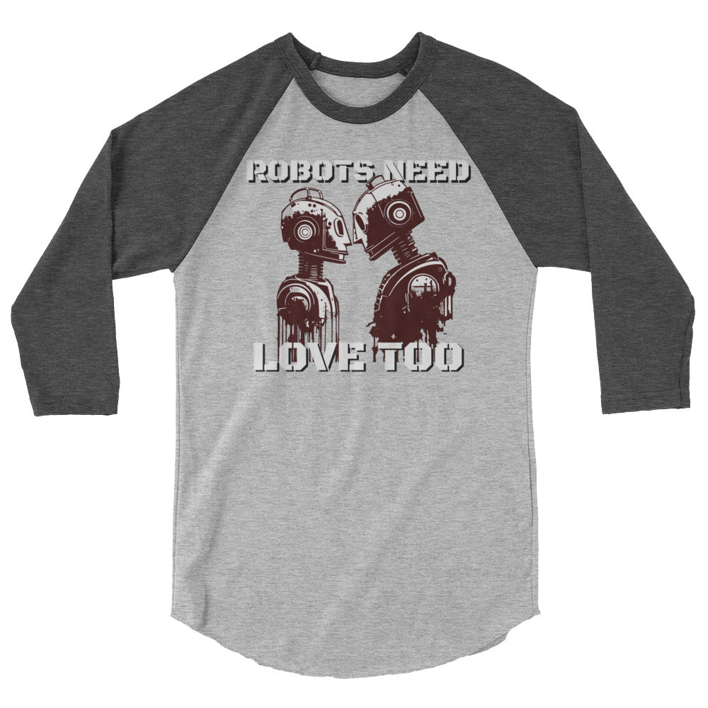 Robots Need Love Too - 3/4 sleeve raglan