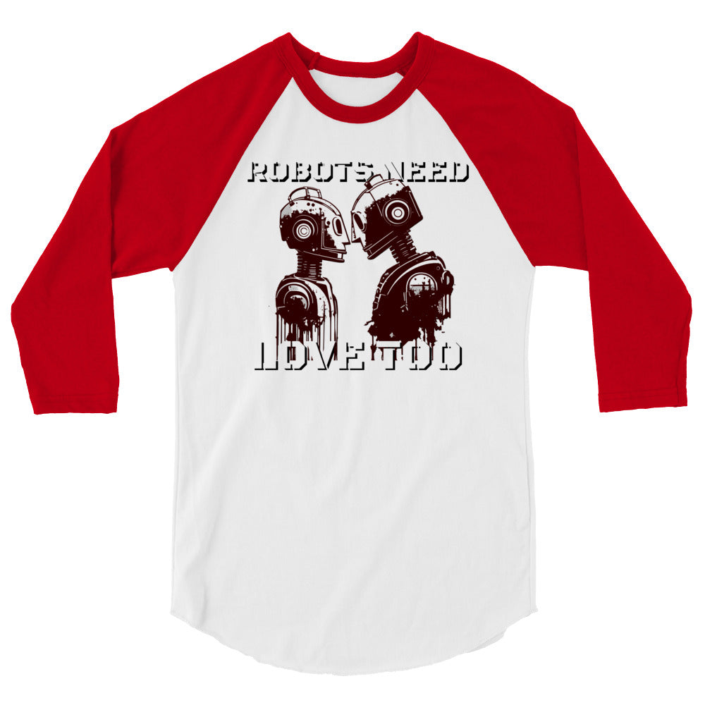 Robots Need Love Too - 3/4 sleeve raglan