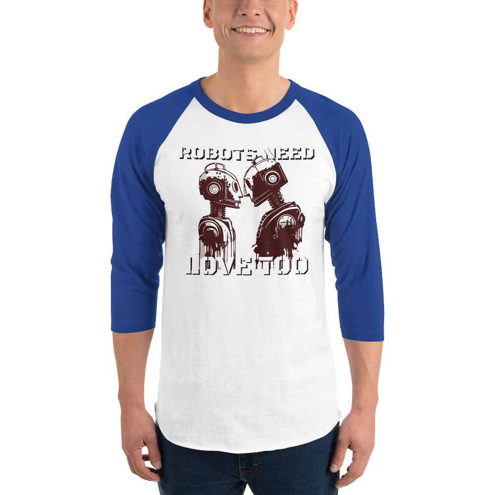 Robots Need Love Too - 3/4 sleeve raglan