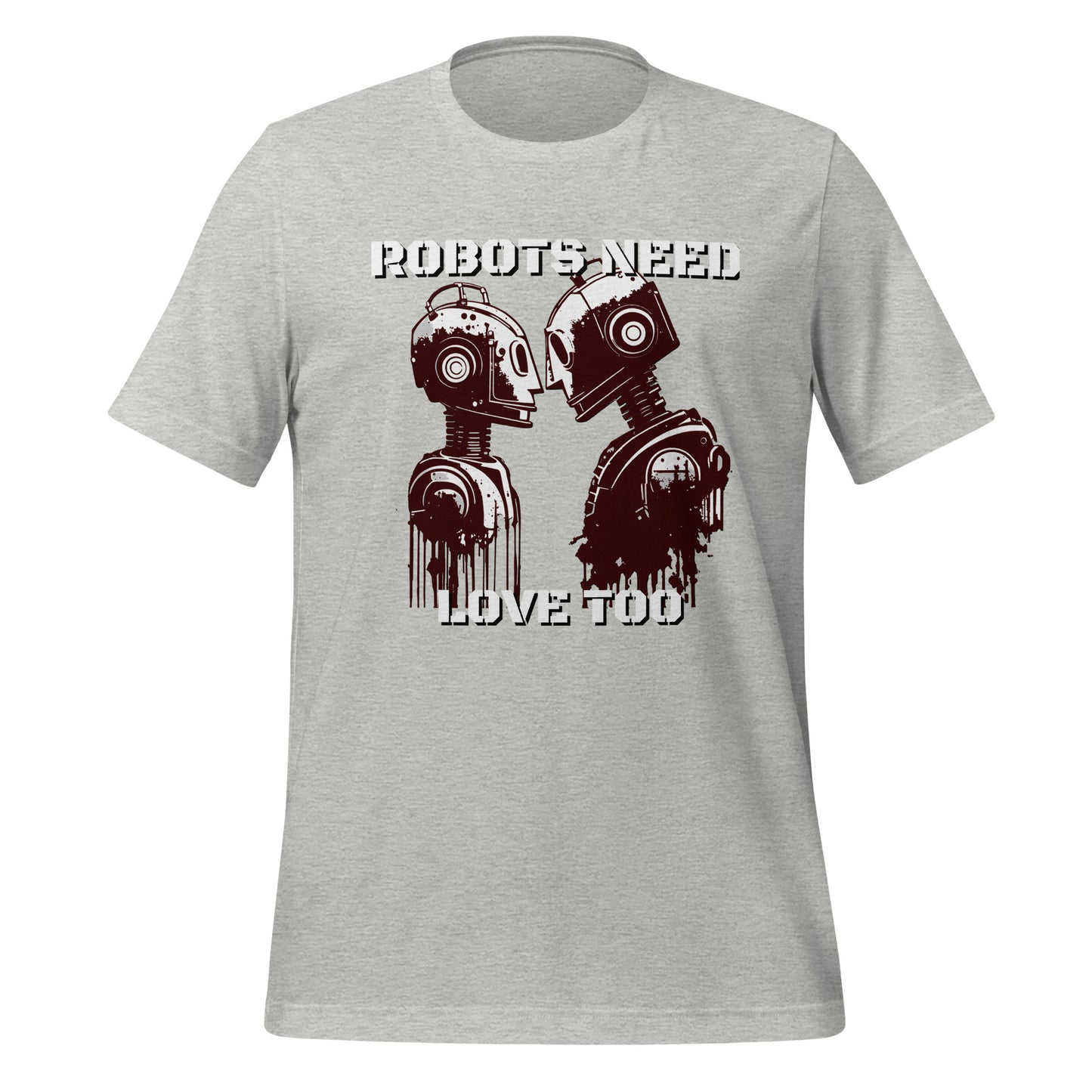 Robots Need Love Too - Bella Canvas T-Shirt (Unisex)