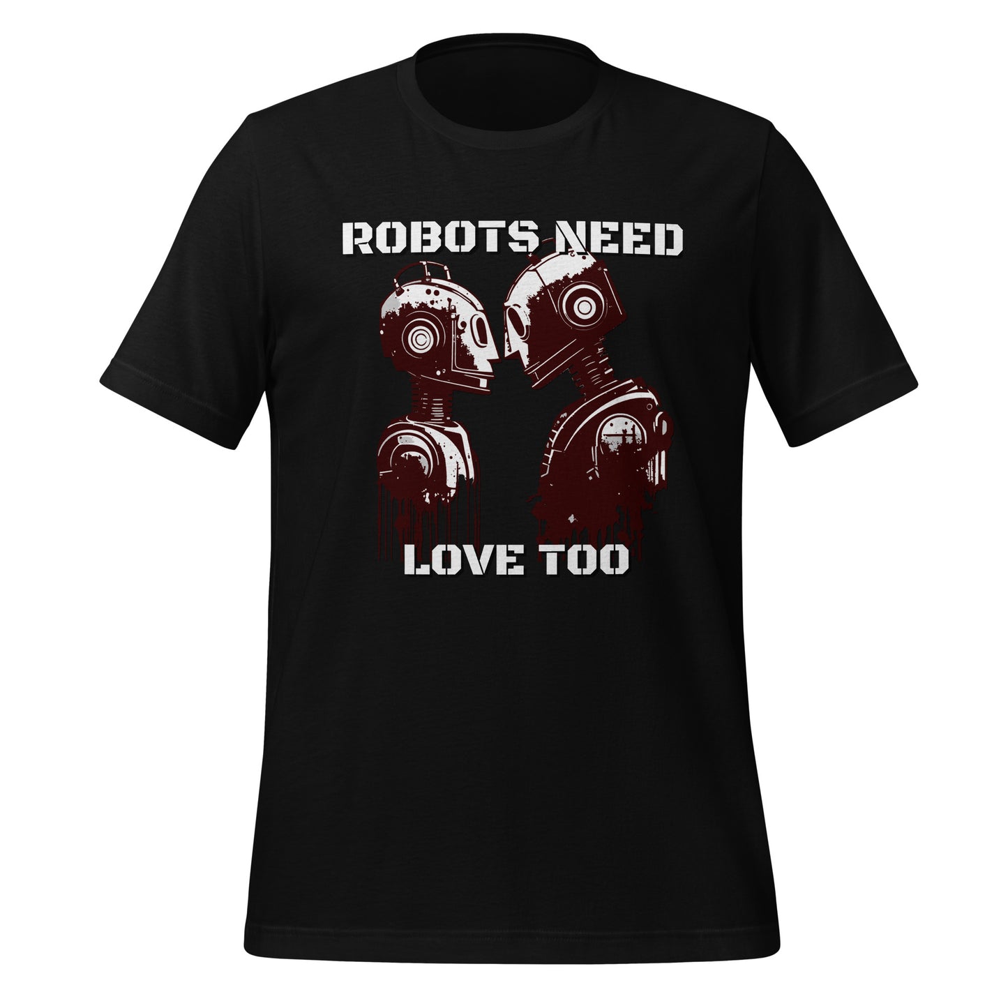 Robots Need Love Too - Bella Canvas T-Shirt (Unisex)