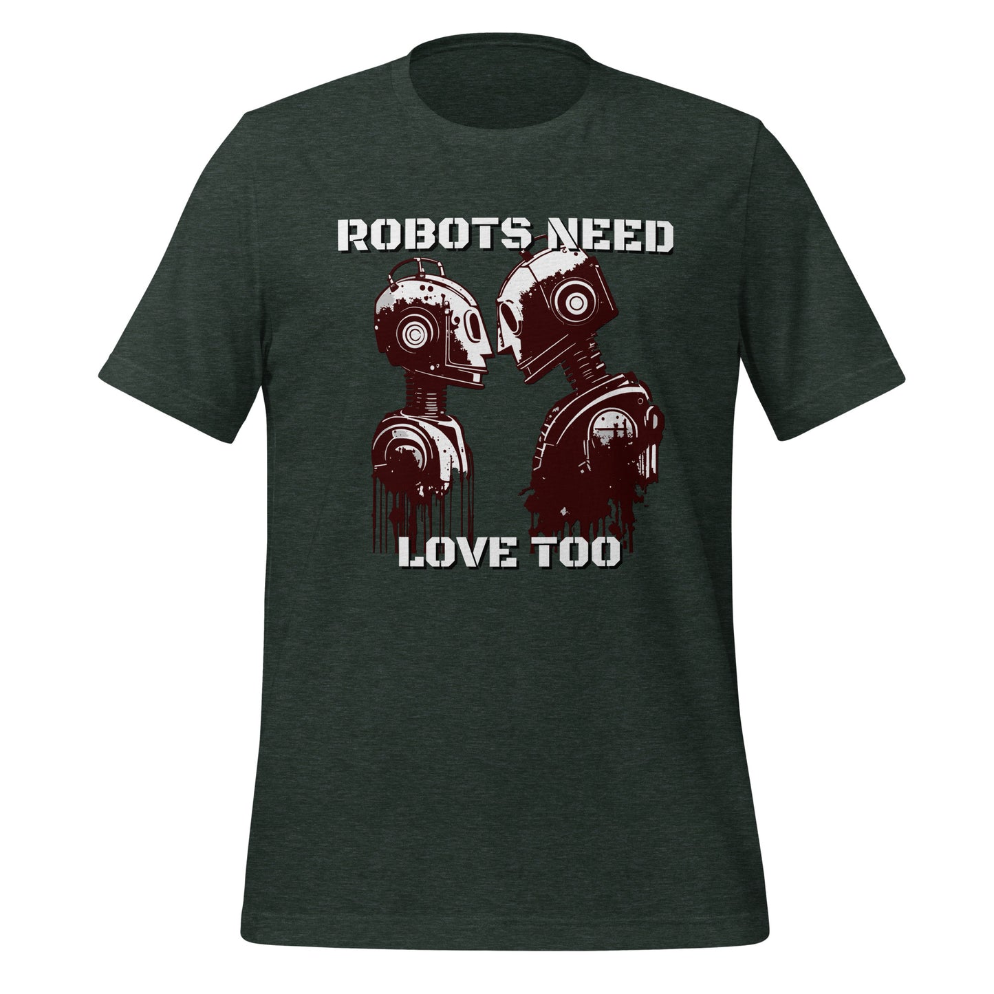 Robots Need Love Too - Bella Canvas T-Shirt (Unisex)