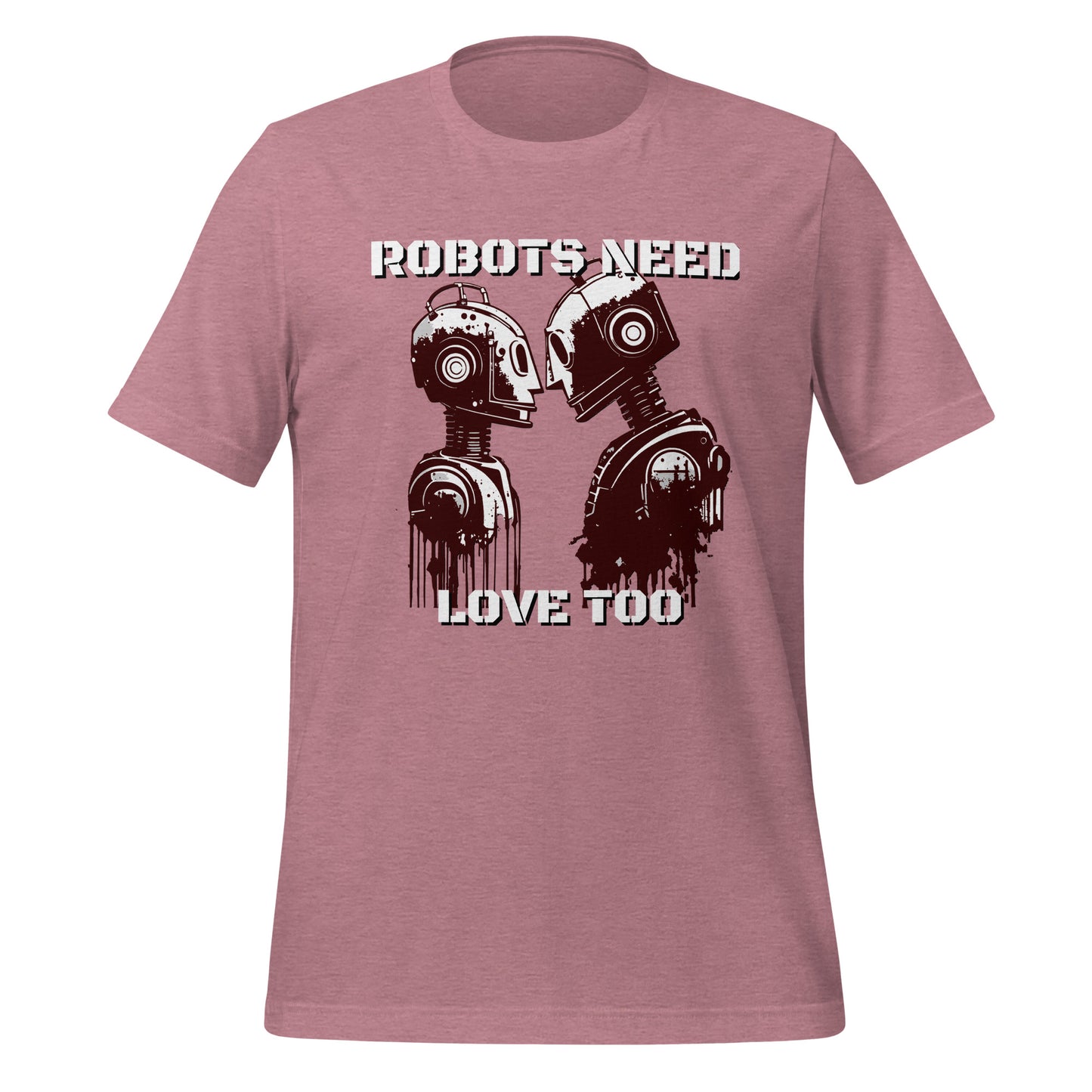 Robots Need Love Too - Bella Canvas T-Shirt (Unisex)