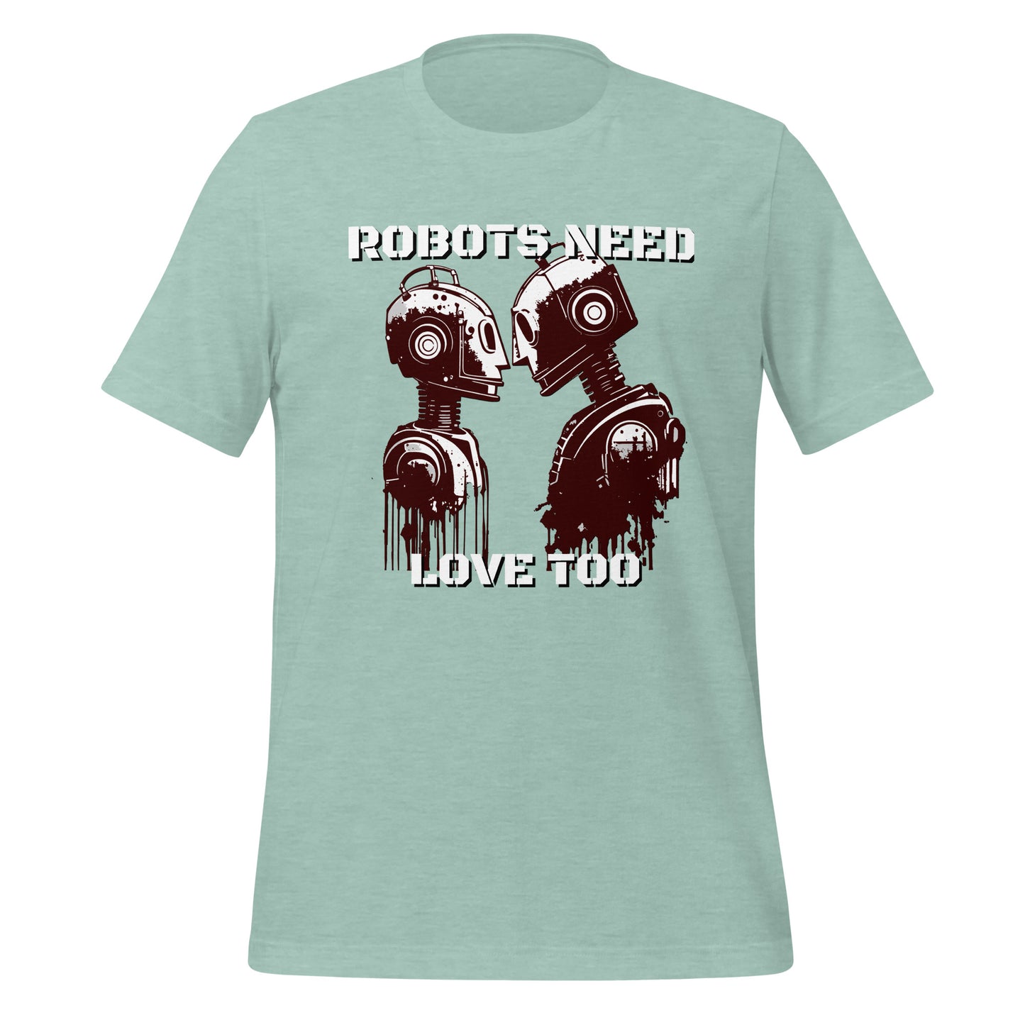 Robots Need Love Too - Bella Canvas T-Shirt (Unisex)