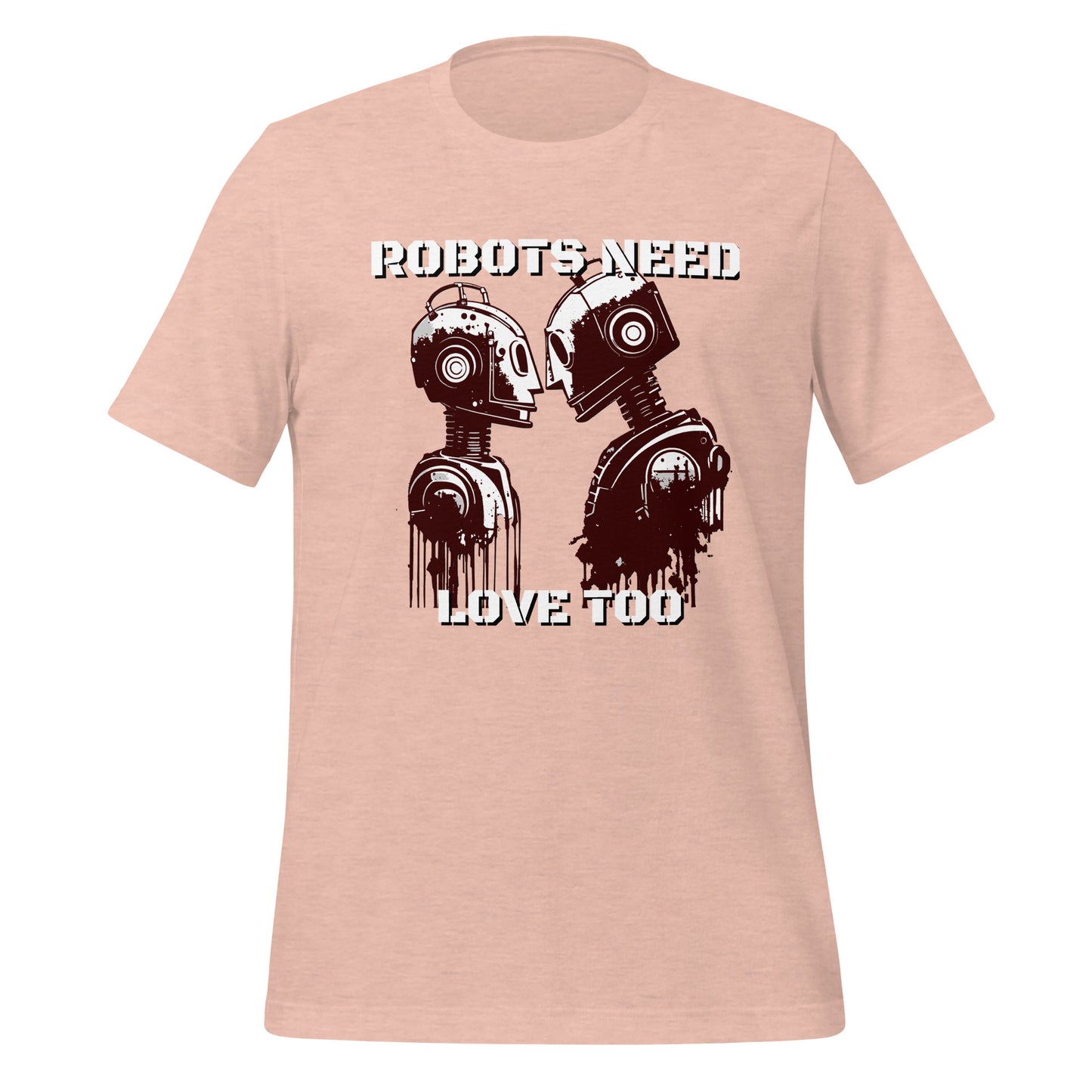 Robots Need Love Too - Bella Canvas T-Shirt (Unisex)